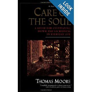 Care of the Soul : A Guide for Cultivating Depth and Sacredness in Everyday Life: Thomas Moore: 9780060922245: Books