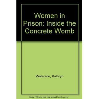 Women In Prison: Inside the Concrete Womb: Kathryn Watterson, Meda Chesney Lind: 9781555532376: Books