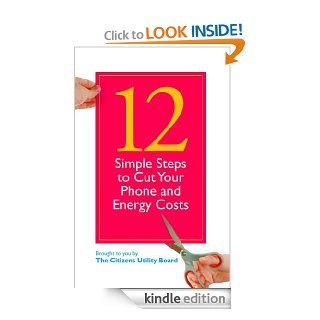 12 Simple Steps to Cut Your Phone and Energy Costs eBook: Citizens Utility Board (CUB): Kindle Store