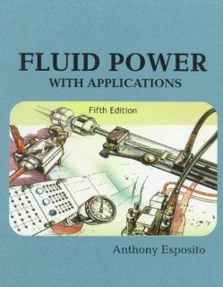 Fluid Power with Applications (5th Edition): Anthony Esposito: 9780130102256: Books