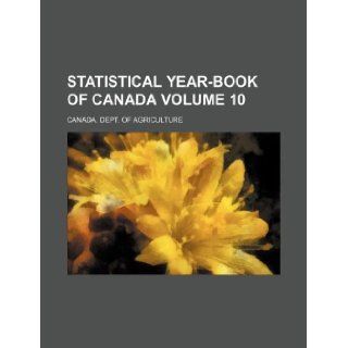Statistical year book of Canada Volume 10: Canada. Dept. of Agriculture: 9781130862027: Books