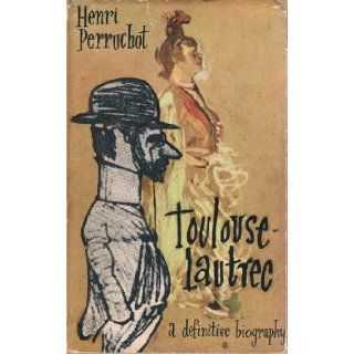 Toulouse Lautrec: A Definitive Biography: Henri Perruchot: Books