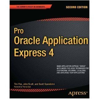 Pro Oracle Application Express 4 2nd (second) Edition by Fox, Tim, Scott, John, Spendolini, Scott published by Apress (2011): Books