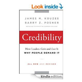 Credibility: How Leaders Gain and Lose It, Why People Demand It (J B Leadership Challenge: Kouzes/Posner) eBook: James M. Kouzes, Barry Z. Posner: Kindle Store