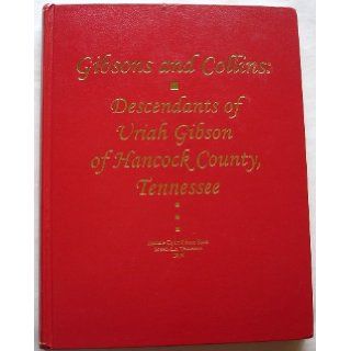 Gibsons and Collins Descendants of Uriah Gibson of Hancock County Tennessee: Johnnie Clyde Gibson Rhea: Books