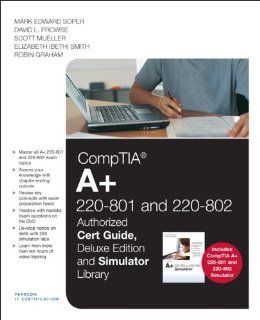 CompTIA A+ 220 801 and 220 802 Authorized Cert Guide, Deluxe Edition and Simulator Bundle: Mark Edward Soper, David L. Prowse, Scott Mueller, Elizabeth (Beth) Smith, Robin Graham: 9780789750358: Books