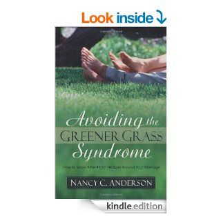 Avoiding the Greener Grass Syndrome: How to Grow Affair Proof Hedges Around Your Marriage eBook: Nancy C. Anderson: Kindle Store