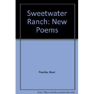 Sweetwater Ranch: New Poems: Noel Peattie: 9781587900372: Books