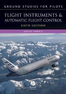 Ground Studies for Pilots: Flight Instruments and Automatic Flight Control Systems, Sixth Edition (Ground Studies for Pilots Series): David Harris: 9780632059515: Books