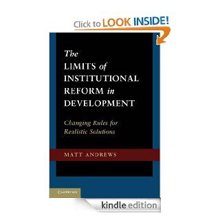 The Limits of Institutional Reform in Development: Changing Rules for Realistic Solutions eBook: Matt Andrews: Kindle Store