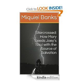Starcrossed Movie Review (1985): How Mary Seeds Joey's Soul with the Source of Salvation eBook: Miquiel Banks: Kindle Store