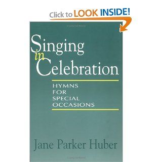 Singing in Celebration (Spiral Bound): Hymns for Special Occasions: Jane Parker Huber: 9780664256494: Books