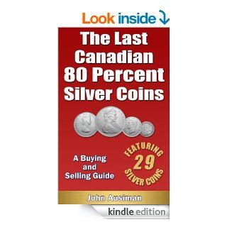 The Last Canadian 80 Percent Silver Coins   A Buying & Selling Guide (Canadian Silver Coin Series) eBook: John Ausiman: Kindle Store