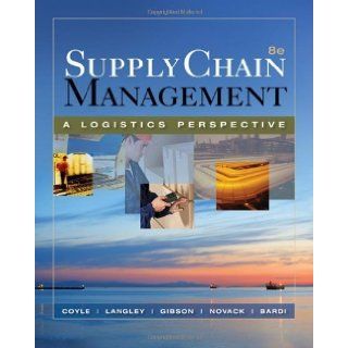 Supply Chain Management: A Logistics Perspective (Book Only) 8th Edition by Coyle, John J.; Langley, C. John; Gibson, Brian; Novack, Rob published by South Western College Pub Hardcover: Books