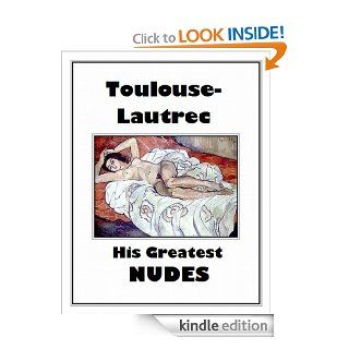 Toulouse Lautrec His Greatest NUDES eBook: Virginia Ann Harris, Henri de Toulouse Lautrec: Kindle Store