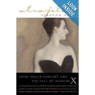 Strapless John Singer Sargent and the fall of Madame X: Deborfah Davis: 9781585423361: Books