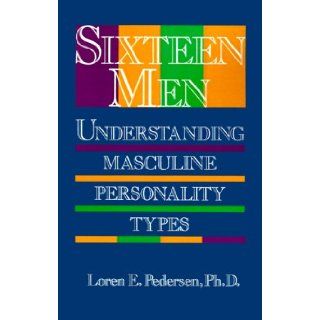 Sixteen Men: Understanding Masculine Personality Types: Loren Pedersen: 9781570626944: Books