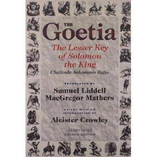 The Goetia the Lesser Key of Solomon the King: Lemegeton, Book 1 Clavicula Salomonis Regis by S. L. MacGregor Mathers (Nov 4 2011): Books