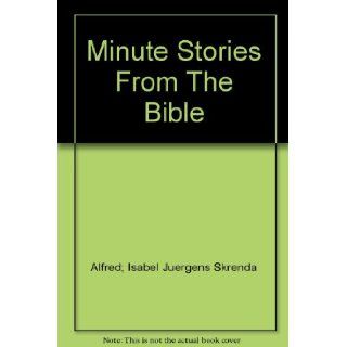Minute Stories From The Bible Alfred; Isabel Juergens Skrenda Books