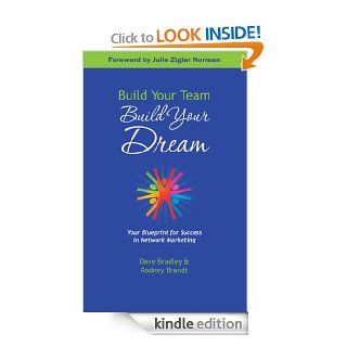 Build Your Team, Build Your Dream: Your Blueprint for Success in Network Marketing eBook: Dave Bradley, Rodney Brandt, Julie Ziglar Norman: Kindle Store