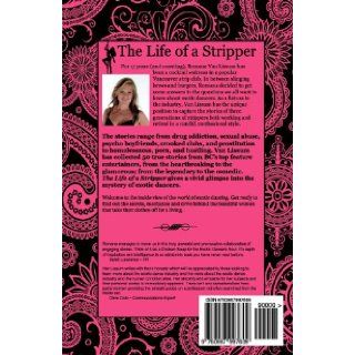 The Life of a Stripper 50 Exotic Dancers Confess Their Personal Experiences in the Adult Entertainment Industry Romana Van Lissum 9780987997609 Books