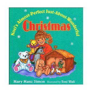 Noel's Almost Perfect Just About Wonderful Christmas Mary Manz Simon, Toni Wall 9780785281948 Books