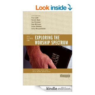 Exploring the Worship Spectrum (Counterpoints: Bible and Theology) eBook: Paul Basden, The Very Dr. Paul F. M. Zahl, Harold Best, Joe Horness, Don Williams, Robert  E. Webber: Kindle Store