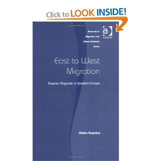 East to West Migration: Russian Migrants in Western Europe (Research in Migration and Ethnic Relations): Helen Kopnina: 9780754641704: Books
