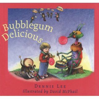 Bubblegum Delicious: Dennis Lee, David McPhail: 9781552631591: Books