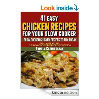 41 Easy Chicken Recipes For Your Slow Cooker   Slow Cooker Chicken Recipes To Try Today (Easy Dinner Recipes   The Chicken Slow cooker Recipes Collection Book 5) eBook: Pamela Kazmierczak: Kindle Store