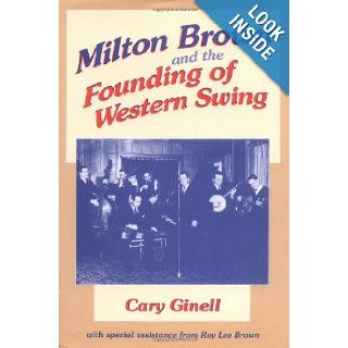 Milton Brown and the Founding of Western Swing (Music in American Life): Cary Ginell: 9780252020414: Books