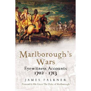 Marlborough Goes to War: Eyewitness Accounts 1702   1713: James Falkner, The Duke of Marlborough: 9781844151707: Books