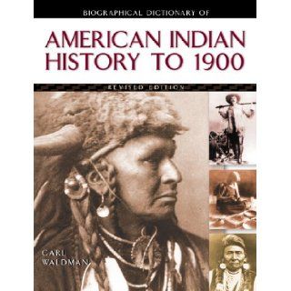 Biographical Dictionary of American Indian History to 1900 Carl Waldman 9780816042531 Books