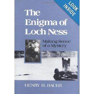 The Enigma of Loch Ness: Making Sense of a Mystery: Henry H. Bauer: 9780252012846: Books