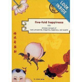 Five Fold Happiness: Chinese Concepts of Luck, Prosperity, Longevity, Happiness, and Wealth: Vivien Sung: Books