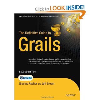 The Definitive Guide to Grails (Expert's Voice in Web Development): Graeme Rocher, Jeff Brown: 9781590599952: Books
