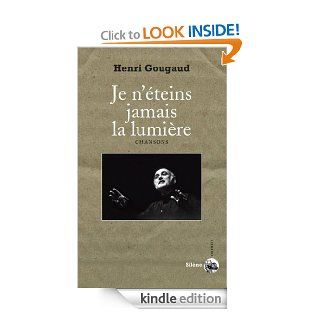 Je n'teins jamais la lumire: Chansons (Orpheo) (French Edition) eBook: Henri GOUGAUD: Kindle Store