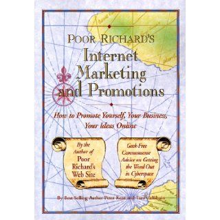 Poor Richard's Internet Marketing and Promotions: How to Promote Yourself, Your Business, Your Ideas Online (Poor Richard's Series): Peter Kent, Tara Calishain: 9780966103274: Books