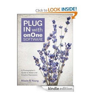 Plug In with onOne Software: A Photographer's Guide to Vision and Creative Expression eBook: Nicole S. Young: Kindle Store