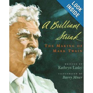 A Brilliant Streak: The Making of Mark Twain: Kathryn Lasky, Barry Moser: Books