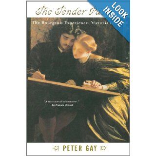 The Tender Passion: The Bourgeois Experience from Victoria to Freud (The Bourgeois Experience: Victoria to Freud): Peter Gay: 9780393319033: Books
