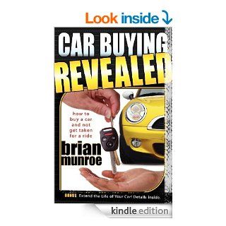 Car Buying Revealed How to Buy a Car and Not Get Taken for a Ride eBook Brian Munroe Kindle Store
