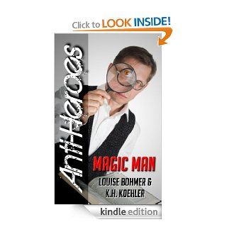 Magic Man (Anti Heroes Book V) eBook K.H. Koehler, Louise Bohmer Kindle Store