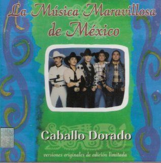 La Musica Maravillosa De Mexico " Caballo Dorado": Music
