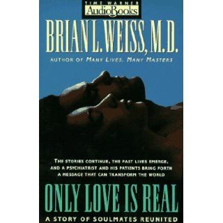 Only Love Is Real: A Story of Soulmates Reunited: Brian Weiss: 9781570423970: Books
