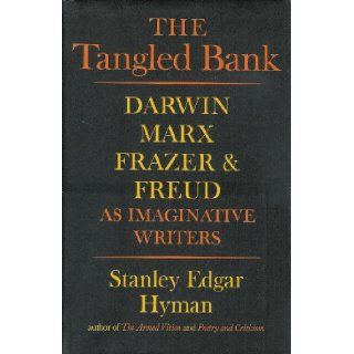 The Tangled Bank: Darwin, Marx, Frazer and Freud as Imaginative Writers: Stanley Edgar Hyman: Books