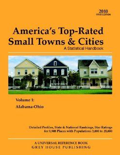 America's Top Rated Small Towns & Cities A Statistical Handbook Detailed Profiles, State & National Rankings, and Star Ratings for 8, 908 Places With Populations 3, 000 to 25, 000 Inc. Grey House Publishing 9781592375974 Books