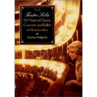 The Teatro Sols: 150 Years of Opera, Concert and Ballet in Montevideo: Susana Salgado, E. Thomas Glasow, Julio Mara Sanguinetti: 9780819565945: Books