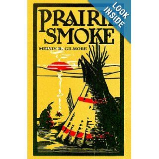 Prairie Smoke Melvin Randolph Gilmore, Louis Schellbach 9780873512077 Books