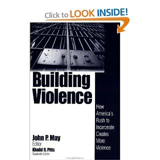 Building Violence How America's Rush To Incarcerate Creates More Violence (9780761914600) John P. May, Khalid R. Pitts Books